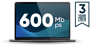600 Mbps Internet with 3 Year Price Lock